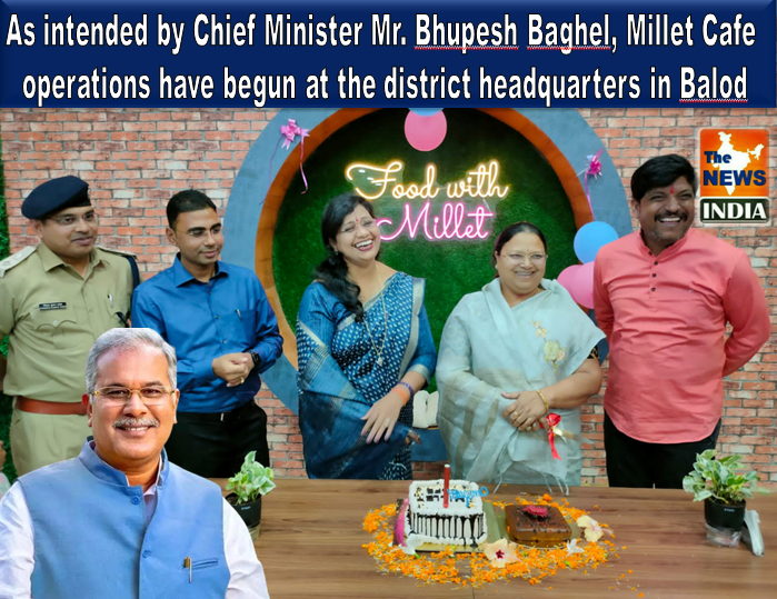 As intended by Chief Minister Mr. Bhupesh Baghel, Millet Cafe operations have begun at the district headquarters in Balod