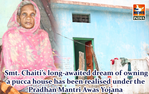  Smt. Chaiti’s long-awaited dream of owning a pucca house has been realised under the Pradhan Mantri Awas Yojana