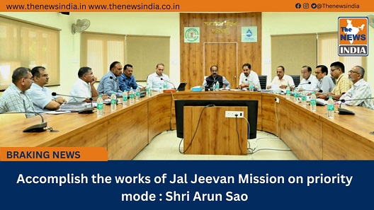 Accomplish the works of Jal Jeevan Mission on priority mode : Shri Arun Sao