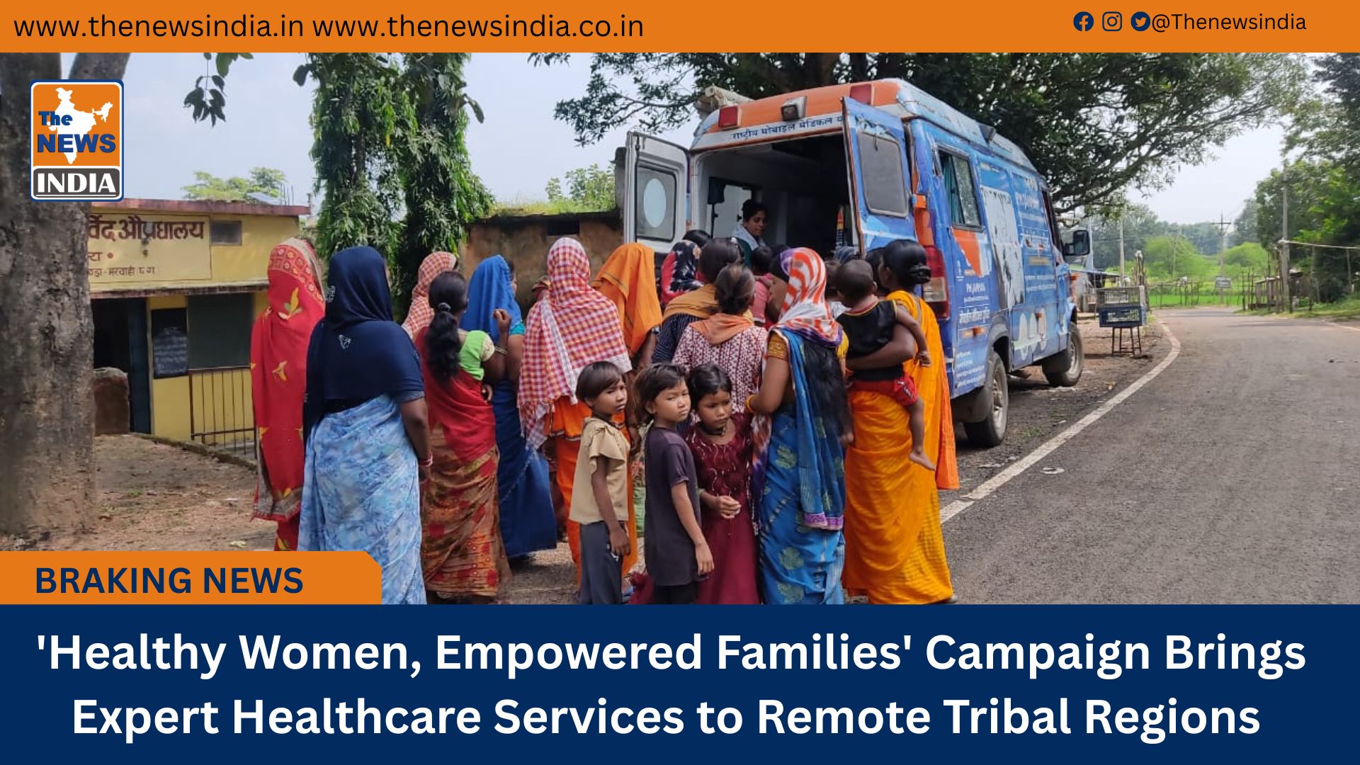  'Healthy Women, Empowered Families' Campaign Brings Expert Healthcare Services to Remote Tribal Regions