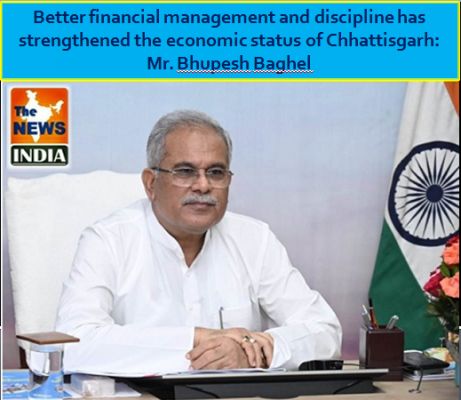 Better financial management and discipline has strengthened the economic status of Chhattisgarh: Mr. Bhupesh Baghel