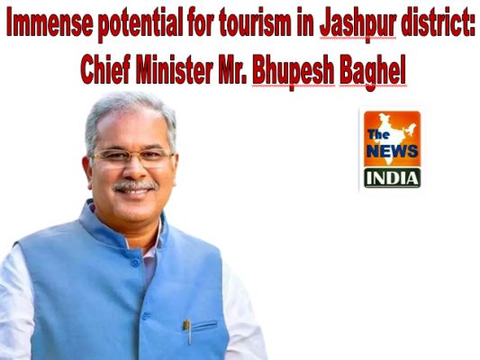 Immense potential for tourism in Jashpur district: Chief Minister Mr. Bhupesh Baghel