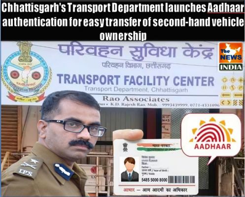 Chhattisgarh's Transport Department launches Aadhaar authentication for easy transfer of second-hand vehicle ownership