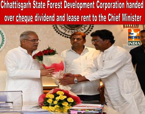 Chhattisgarh State Forest Development Corporation handed over a cheque of Rs 3.51 crore towards dividend and lease rent to the Chief Minister