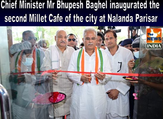 Chief Minister Mr Bhupesh Baghel inaugurated the second Millet Cafe of the city at Nalanda Parisar