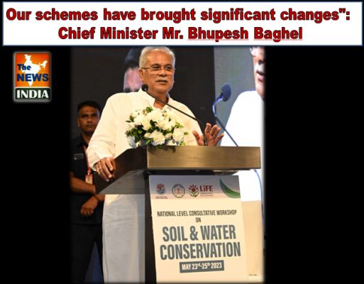 Our schemes have brought significant changes": Chief Minister Mr. Bhupesh Baghel