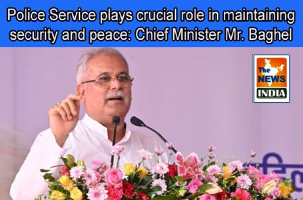  Police Service plays crucial role in maintaining security and peace: Chief Minister Mr. Baghel