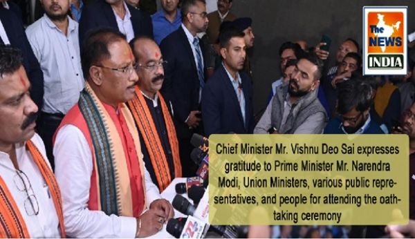 Chief Minister Mr. Vishnu Deo Sai expresses gratitude to Prime Minister Mr. Narendra Modi, Union Ministers, various public representatives, and people for attending the oath-taking ceremony