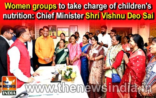  Women groups to take charge of children's nutrition: Chief Minister Shri Vishnu Deo Sai