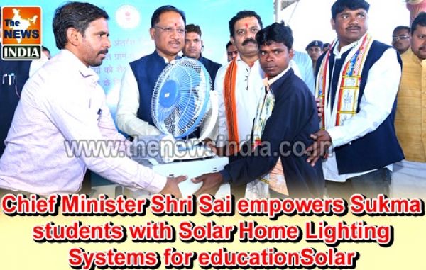  Chief Minister Shri Sai empowers Sukma students with Solar Home Lighting Systems for educationSolar 