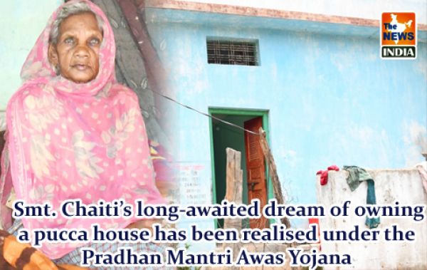  Smt. Chaiti’s long-awaited dream of owning a pucca house has been realised under the Pradhan Mantri Awas Yojana
