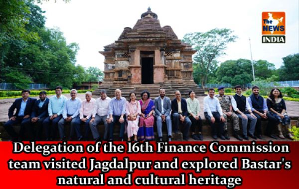  Delegation of the 16th Finance Commission team visited Jagdalpur and explored Bastar's natural and cultural heritage
