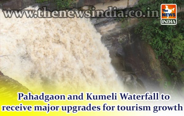  Pahadgaon and Kumeli Waterfall to receive major upgrades for tourism growth