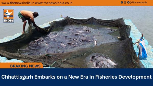 Chhattisgarh Embarks on a New Era in Fisheries Development