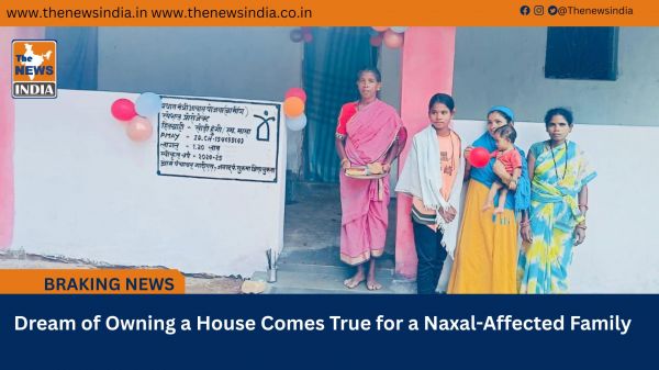  Dream of Owning a House Comes True for a Naxal-Affected Family
