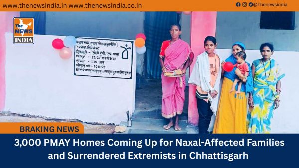  3,000 PMAY Homes Coming Up for Naxal-Affected Families and Surrendered Extremists in Chhattisgarh
