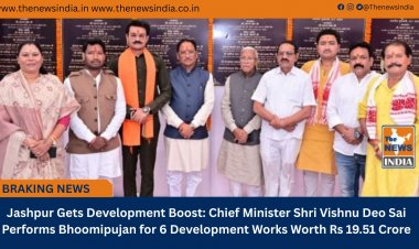 Jashpur Gets Development Boost: Chief Minister Shri Vishnu Deo Sai Performs Bhoomipujan for 6 Development Works Worth Rs 19.51 Crore