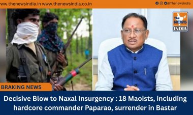 Decisive Blow to Naxal Insurgency : 18 Maoists, including hardcore commander Paparao, surrender in Bastar