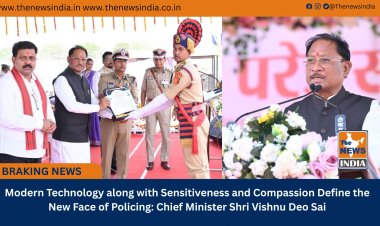 Modern Technology along with Sensitiveness and Compassion Define the New Face of Policing: Chief Minister Shri Vishnu Deo Sai