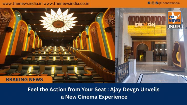 Feel the Action from Your Seat: Ajay Devgn Unveils a New Cinema Experience