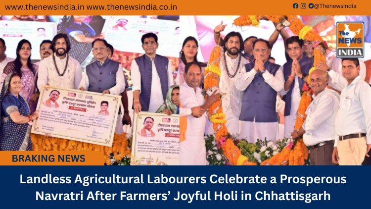 Landless Agricultural Labourers Celebrate a Prosperous Navratri After Farmers’ Joyful Holi in Chhattisgarh