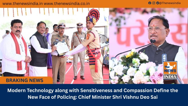 Modern Technology along with Sensitiveness and Compassion Define the New Face of Policing: Chief Minister Shri Vishnu Deo Sai