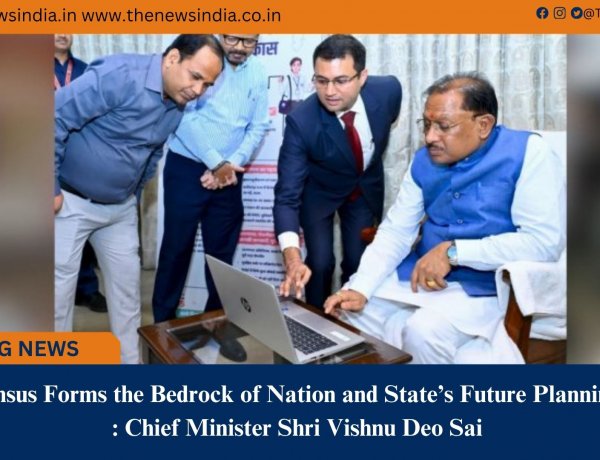 Census Forms the Bedrock of Nation and State’s Future Planning : Chief Minister Shri Vishnu Deo Sai
