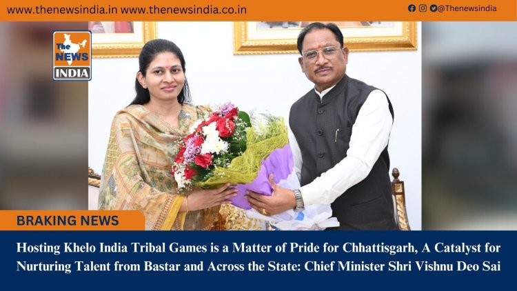 Hosting Khelo India Tribal Games is a Matter of Pride for Chhattisgarh, A Catalyst for Nurturing Talent from Bastar and Across the State: Chief Minister Shri Vishnu Deo Sai