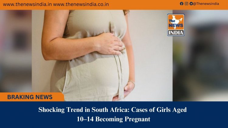 Shocking Trend in South Africa: Cases of Girls Aged 10–14 Becoming Pregnant