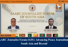SAARC Journalist Forum (SJF): Advancing Peace Journalism in South Asia and Beyond