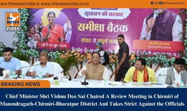 Chief Minister Shri Vishnu Deo Sai Chaired A Review Meeting in Chirmiri of Manendragarh-Chirmiri-Bharatpur District And Takes Strict Against the Officials