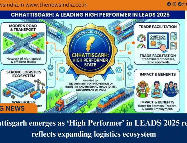 Chhattisgarh emerges as ‘High Performer’ in LEADS 2025 report, reflects expanding logistics ecosystem