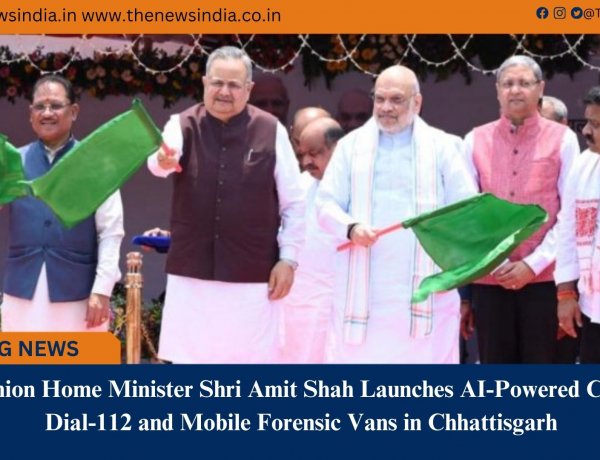 Union Home Minister Shri Amit Shah Launches AI-Powered CG Dial-112 and Mobile Forensic Vans in Chhattisgarh