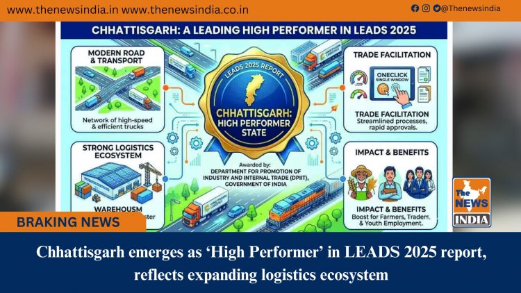 Chhattisgarh emerges as ‘High Performer’ in LEADS 2025 report, reflects expanding logistics ecosystem