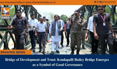 Bridge of Development and Trust: Kondapalli Bailey Bridge Emerges as a Symbol of Good Governance