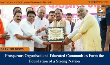 Prosperous, Organised and Educated Communities Form the Foundation of a Strong Nation: CM Shri Vishnu Deo Sai