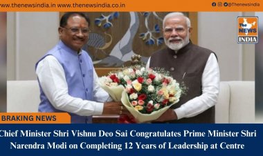 Chief Minister Shri Vishnu Deo Sai Congratulates Prime Minister Shri Narendra Modi on Completing 12 Years of Leadership at Centre