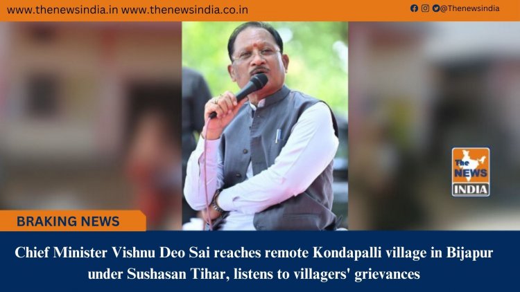 Chief Minister Vishnu Deo Sai reaches remote Kondapalli village in Bijapur under Sushasan Tihar, listens to villagers' grievances
