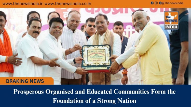 Prosperous, Organised and Educated Communities Form the Foundation of a Strong Nation: CM Shri Vishnu Deo Sai