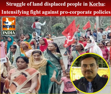 Struggle of land displaced people in Korba: Intensifying fight against pro-corporate policies