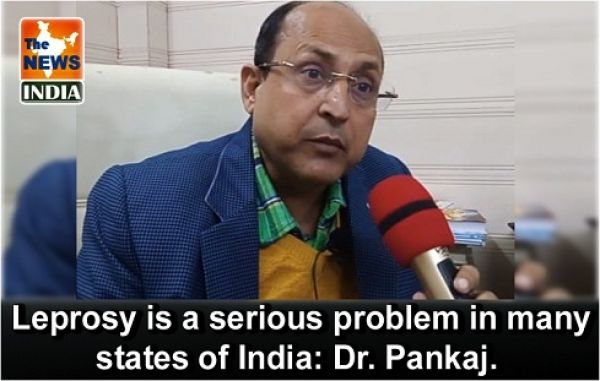  Leprosy is a serious problem in many states of India: Dr. Pankaj.