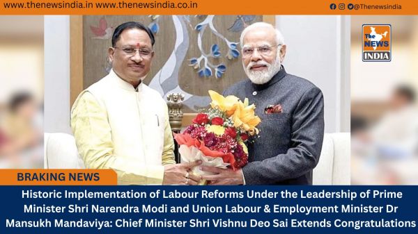  Historic Implementation of Labour Reforms Under the Leadership of Prime Minister Shri Narendra Modi and Union Labour & Employment Minister Dr Mansukh Mandaviya: Chief Minister Shri Vishnu Deo Sai Extends Congratulations
