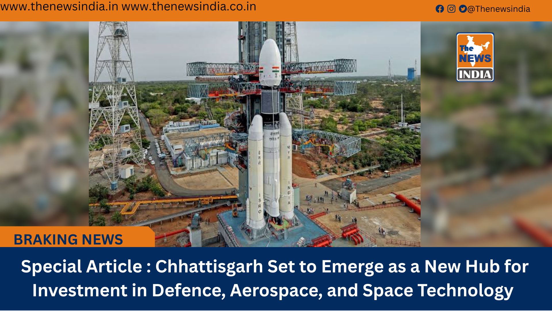  Special Article : Chhattisgarh Set to Emerge as a New Hub for Investment in Defence, Aerospace, and Space Technology