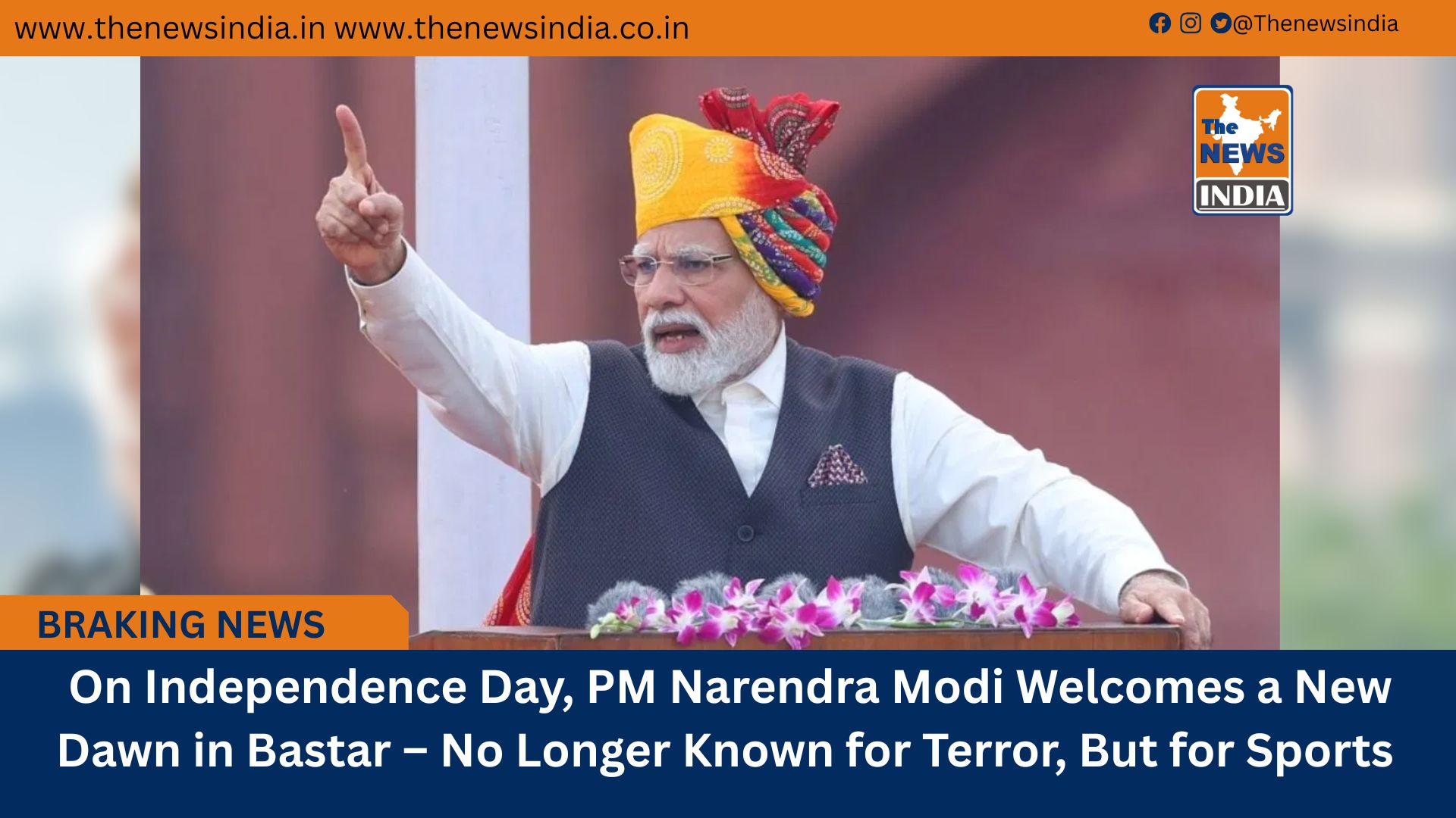  On Independence Day, PM Narendra Modi Welcomes a New Dawn in Bastar – No Longer Known for Terror, But for Sports