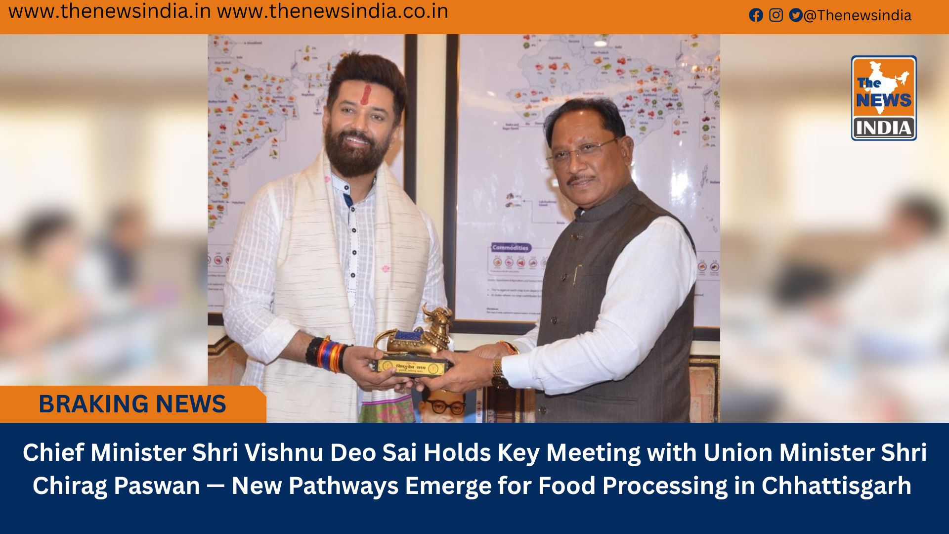  Chief Minister Shri Vishnu Deo Sai Holds Key Meeting with Union Minister Shri Chirag Paswan — New Pathways Emerge for Food Processing in Chhattisgarh