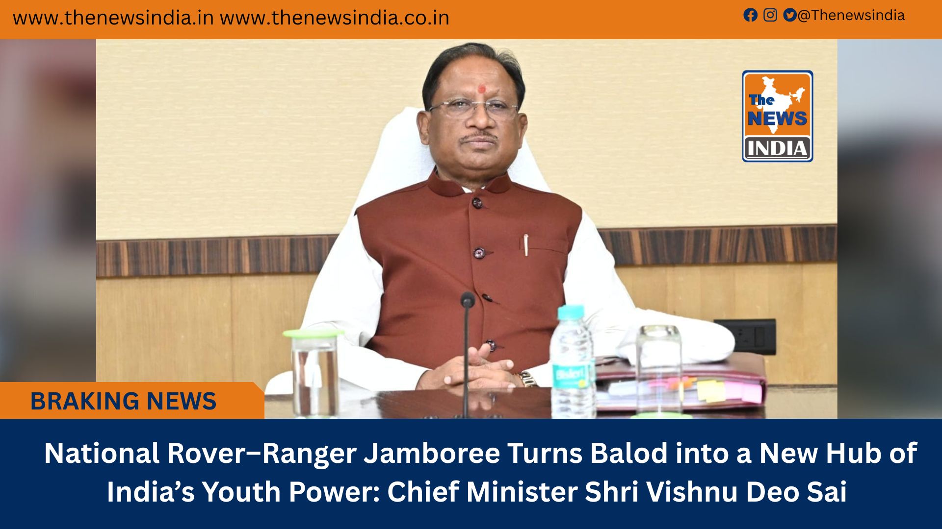  National Rover&ndash;Ranger Jamboree Turns Balod into a New Hub of India&rsquo;s Youth Power: Chief Minister Shri Vishnu Deo Sai