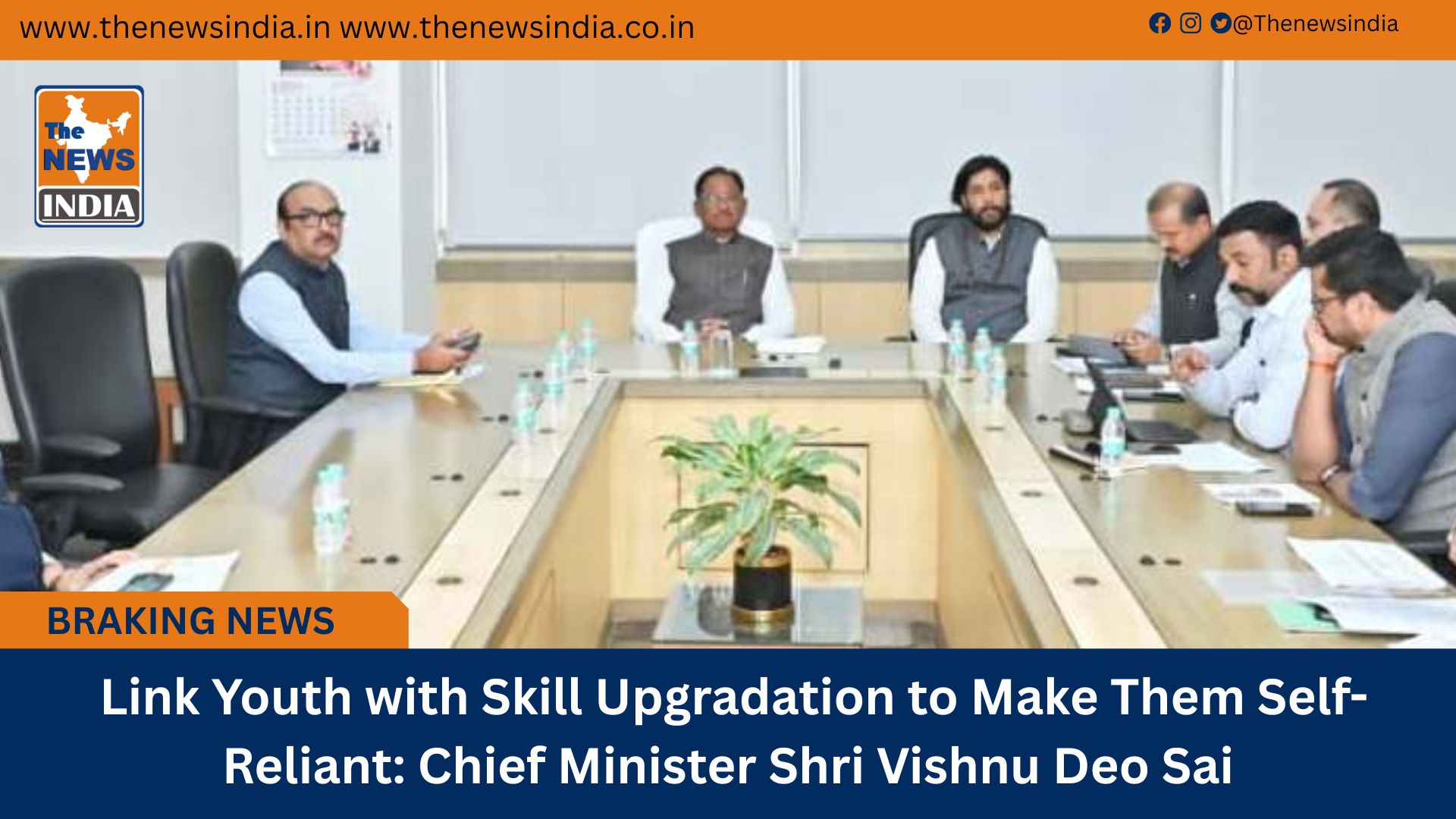  Link Youth with Skill Upgradation to Make Them Self-Reliant: Chief Minister Shri Vishnu Deo Sai
