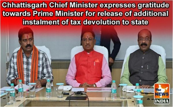 Chhattisgarh Chief Minister expresses gratitude towards Prime Minister for release of additional instalment of tax devolution to state
