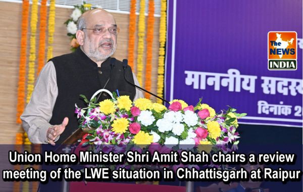 Union Home Minister Shri Amit Shah chairs a review meeting of the LWE situation in Chhattisgarh at Raipur