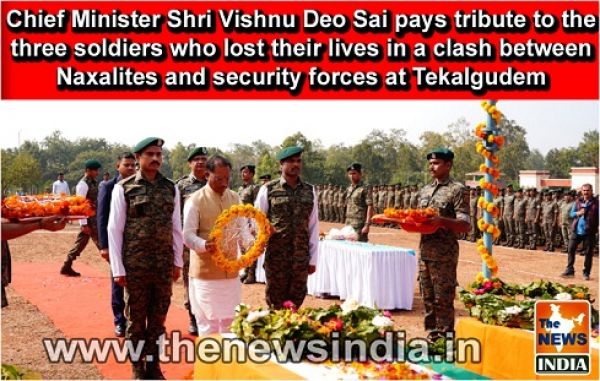  Chief Minister Shri Vishnu Deo Sai pays tribute to the three soldiers who lost their lives in a clash between Naxalites and security forces at Tekalgudem